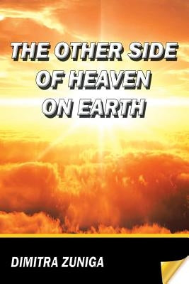 The Other Side of Heaven on Earth by Zuniga, Dimitra