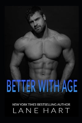 Better With Age: An Older Man Younger Woman Age Gap Romance Collection by Hart, Lane