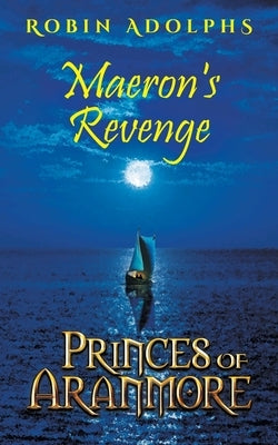 Princes of Aranmore: Maeron's Revenge by Adolphs, Robin
