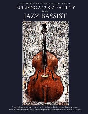 Constructing Walking Jazz Bass Lines Book IV - Building a 12 Key Facility for the Jazz Bassist: Book & MP3 Playalong by Mooney, Steven