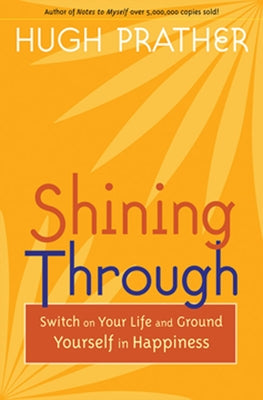 Shining Through: Switch on Your Life and Ground Yourself in Happiness by Prather, Hugh