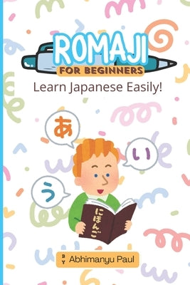 Romaji for Beginners: Learn Japanese the EASY way! by Paul, Abhimanyu