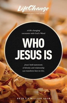 Who Jesus Is: A Bible Study on the "I Am" Statements of Christ by The Navigators