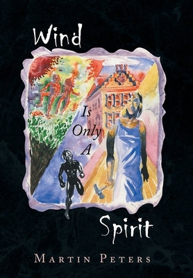 Wind Is Only a Spirit by Peters, Martin