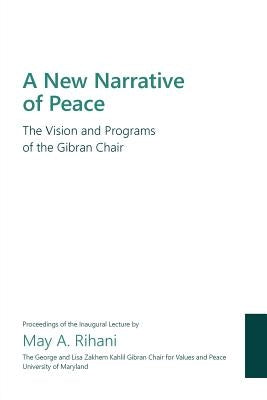A New Narrative of Peace: The Vision and Programs of the Gibran Chair by Loh, Wallace D.