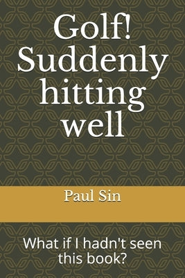 Golf! Suddenly hitting well: What if I hadn't seen this book? by Sin, Paul