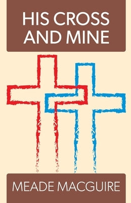 His Cross and Mine by Macguire, Meade