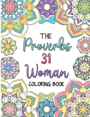 The Proverbs 31 Woman Coloring Book: A Christian Coloring Book for Adult Women and Teen Girls - Featuring 31 Characteristics of a Virtuous Woman on In by Kato, Helen D.