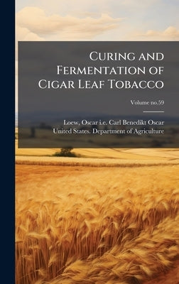 Curing and Fermentation of Cigar Leaf Tobacco by Loew, Oscar I. E. Carl Benedikt Oscar