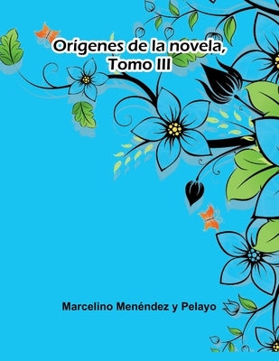 Orígenes De La Novela, Tomo Iii by Menéndez Y. Pelayo, Marcelino