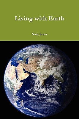 Living with Earth by Jones, Naia