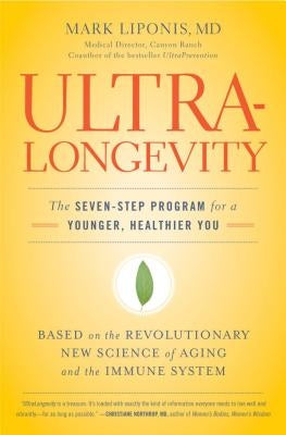 Ultralongevity: The Seven-Step Program for a Younger, Healthier You by Liponis, Mark