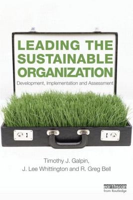 Leading the Sustainable Organization: Development, Implementation and Assessment by Galpin, Tim