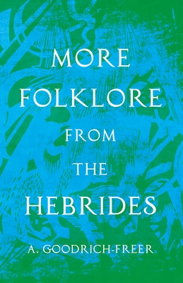 More Folklore from the Hebrides (Folklore History Series) by Goodrich-Freer, A.