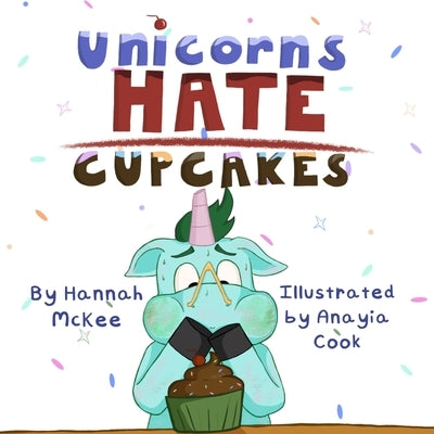 Unicorns Hate Cupcakes by Cook, Anayia