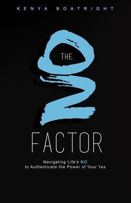 The No Factor: Navigating Life's No to Authenticate the Power of Your Yes by Boatright, Kenya