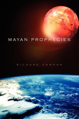 Mayan Prophecies by Canhan, Richard