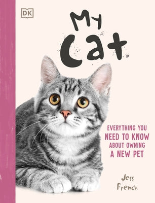 My Cat: A Kid's Guide to Owning a First Pet by French, Jess