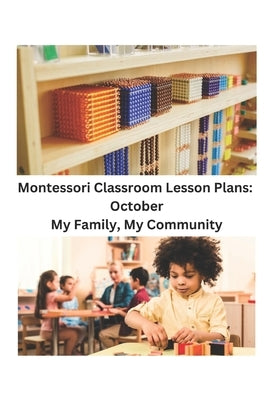 Montessori Classroom Lesson Plans: October: My Family, My Community by Norgren M. a., Robin