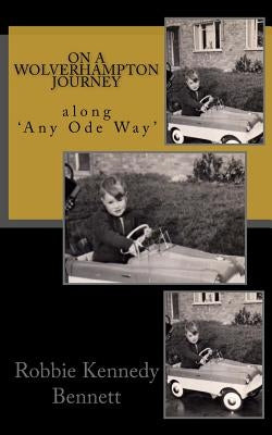 On a Wolverhampton Journey: along 'Any Ode Way' by Bennett, Robbie Kennedy