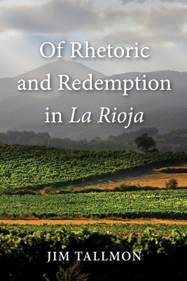 Of Rhetoric and Redemption in La Rioja by Tallmon, Jim