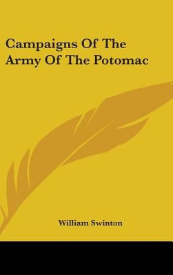 Campaigns Of The Army Of The Potomac by Swinton, William