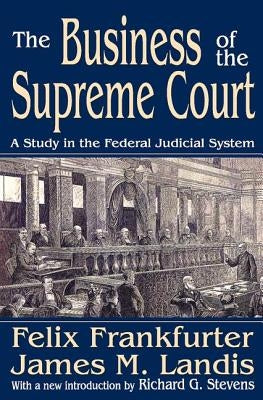 The Business of the Supreme Court: A Study in the Federal Judicial System by Landis, James M.