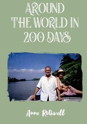 Around the World in 200 Days: Adventures with Oldies by Rothwell, Anne