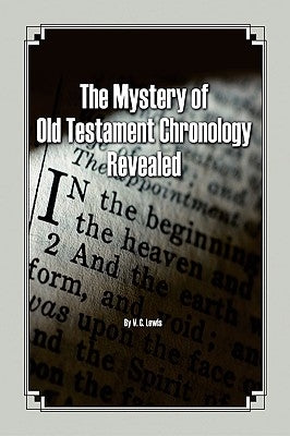 The Mystery of Old Testament Chronology Revealed by Lewis, V. C.