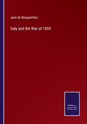 Italy and the War of 1859 by Marguerittes, Julie De