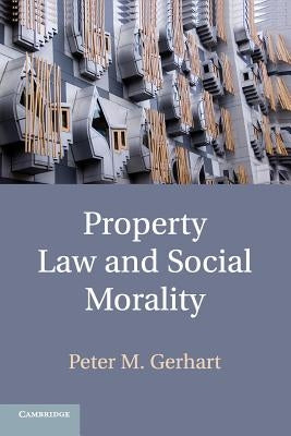 Property Law and Social Morality by Gerhart, Peter M.