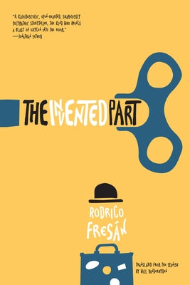 The Invented Part by Fresán, Rodrigo