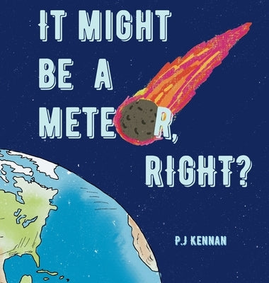 It Might Be a Meteor, Right? by Kennan, P. J.