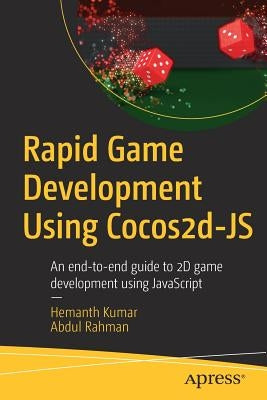 Rapid Game Development Using Cocos2d-JS: An End-To-End Guide to 2D Game Development Using JavaScript by Kumar, Hemanth