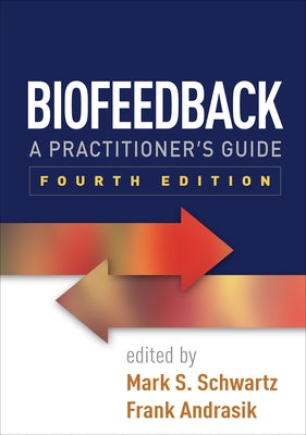 Biofeedback: A Practitioner's Guide by Schwartz, Mark S.
