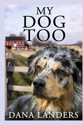 My Dog Too: A Lilac Creek Dog Story: Large Print Inspirational Books for Seniors by Landers, Dana