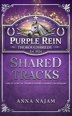 Shared Tracks: The Future of Thoroughbred Horse Ownership by Najam, Anna
