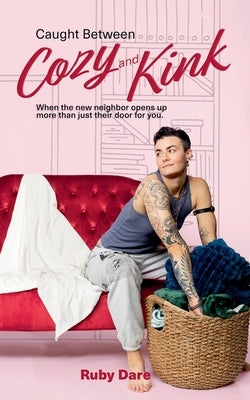 Caught Between Cozy and Kink by Dare, Ruby