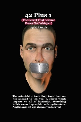 42plus1 - The Secret That Science Dares Not Whisper by Smith, Mol