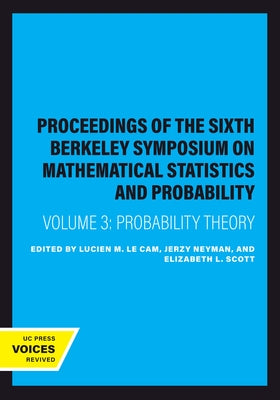 Proceedings of the Sixth Berkeley Symposium on Mathematical Statistics and Probability, Volume III: Probability Theory by Le Cam, Lucien M.
