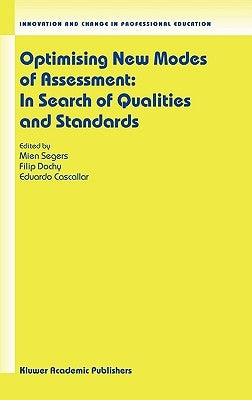 Optimising New Modes of Assessment: In Search of Qualities and Standards by Segers, Mien