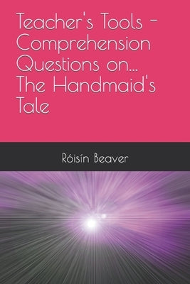 Teacher's Tools - Comprehension Questions on... The Handmaid's Tale by Beaver, Rs匤