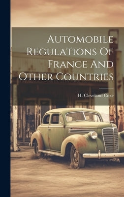Automobile Regulations Of France And Other Countries by Coxe, H. Cleveland