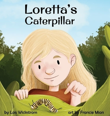 Loretta's Caterpillar by Wickstrom, Lois