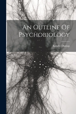 An Outline Of Psychobiology by Dunlap, Knight