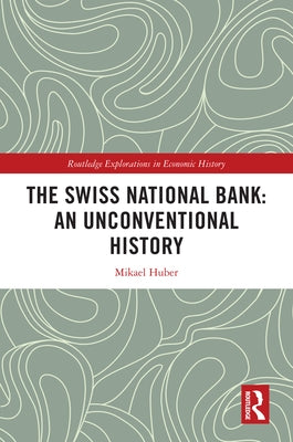 The Swiss National Bank: An Unconventional History by Huber, Mikael