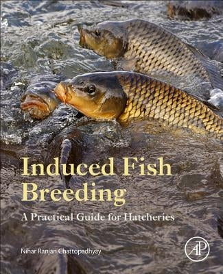 Induced Fish Breeding: A Practical Guide for Hatcheries by Chattopadhyay, Nihar Ranjan