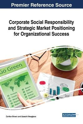 Corporate Social Responsibility and Strategic Market Positioning for Organizational Success by Brown, Carlton