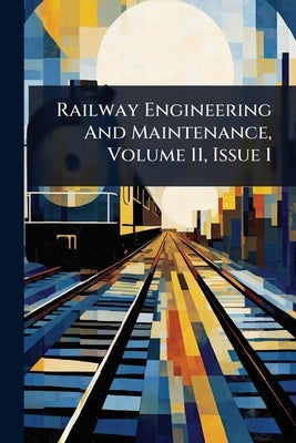 Railway Engineering And Maintenance, Volume 11, Issue 1 by Anonymous