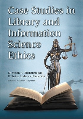 Case Studies in Library and Information Science Ethics by Buchanan, Elizabeth A.